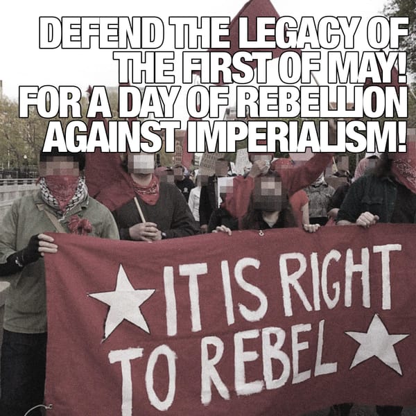 Defend the Legacy of the First of May! For a Day of Rebellion Against Imperialism!